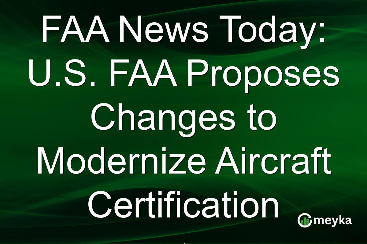FAA News Today: U.S. FAA Proposes Changes to Modernize Aircraft Certification