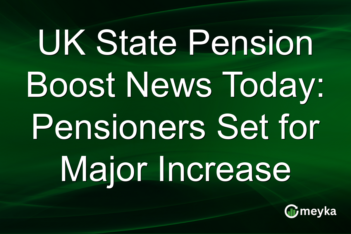 UK State Pension Boost News Today: Pensioners Set for Major Increase