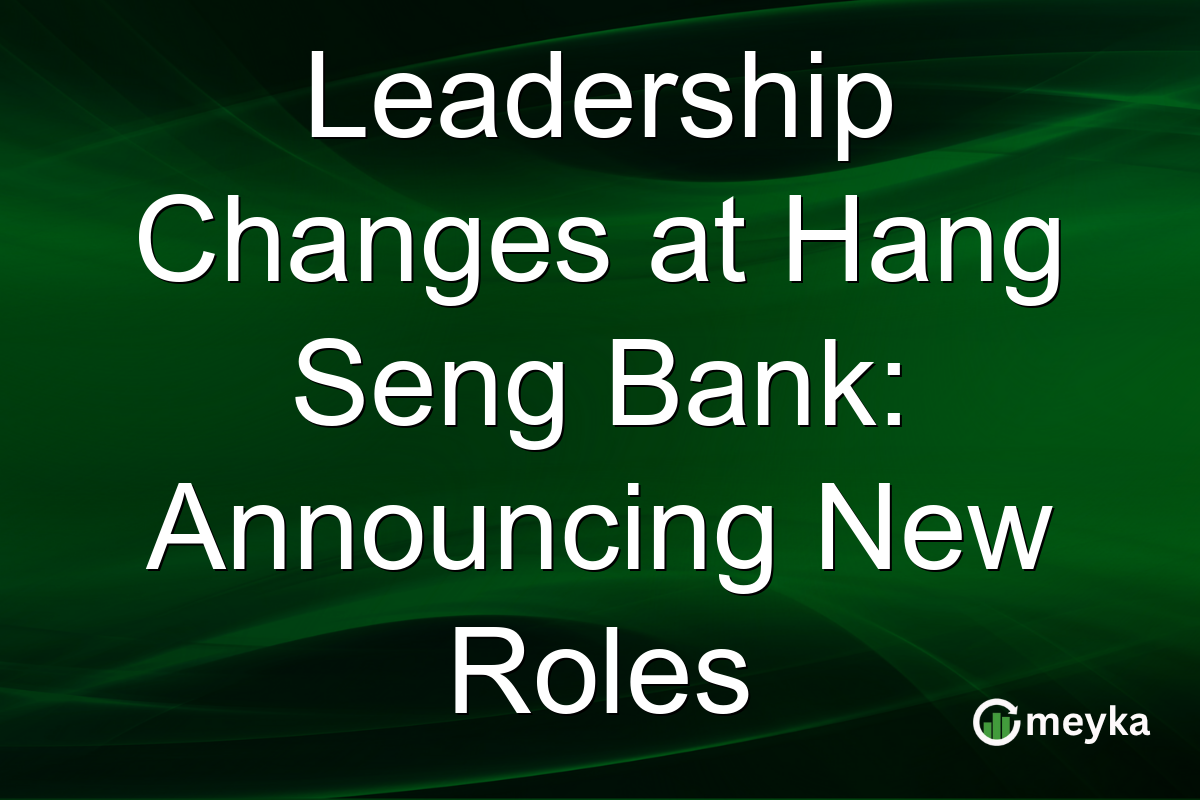 Leadership Changes at Hang Seng Bank: Announcing New Roles