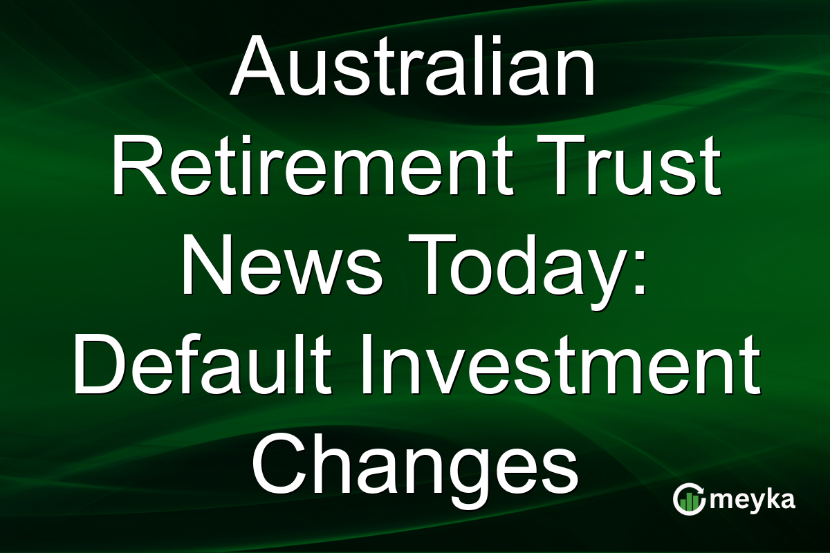 Australian Retirement Trust News Today: Default Investment Changes