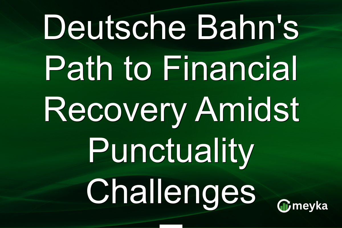 Deutsche Bahn's Path to Financial Recovery Amidst Punctuality Challenges