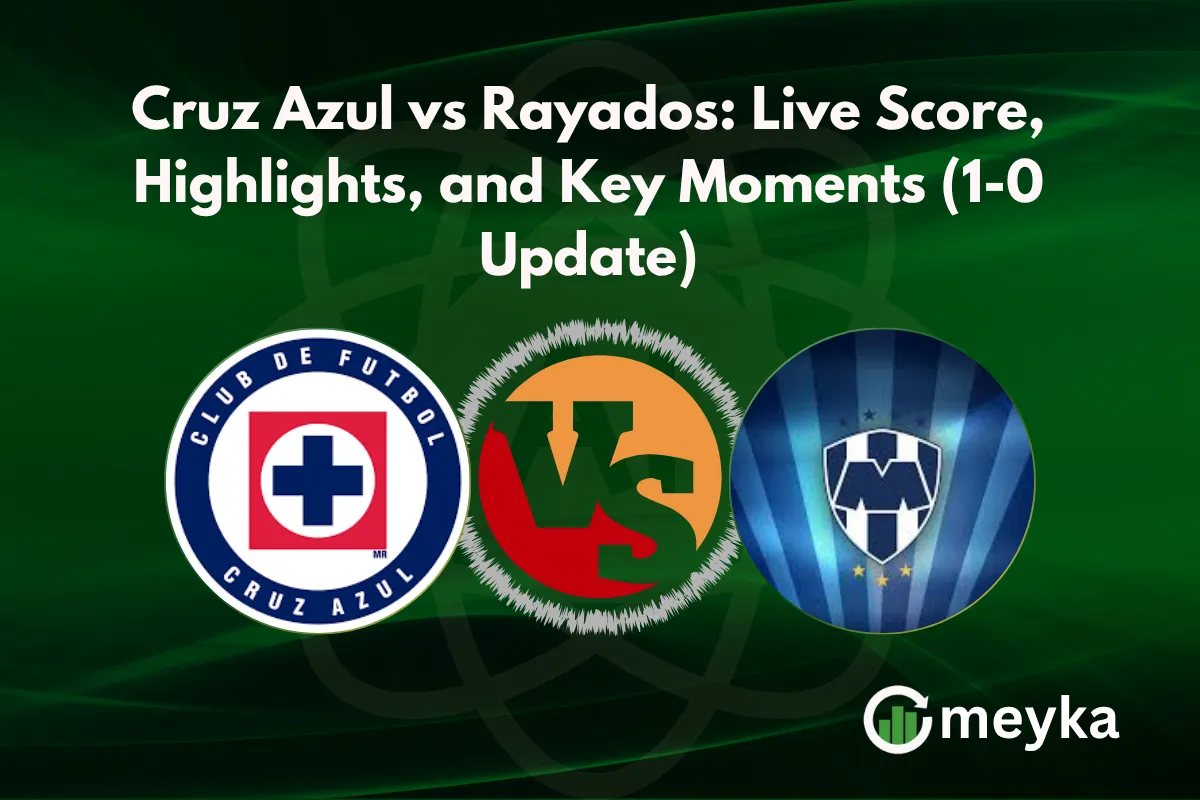 Cruz Azul vs Rayados Live Score, Highlights, and Key Moments (1-0 Update)