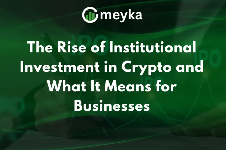 The Rise of Institutional Investment in Crypto and What It Means for Businesses