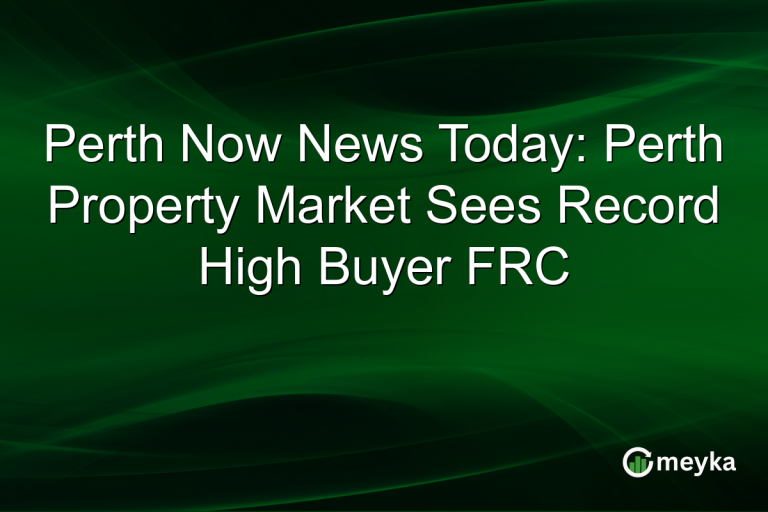 Perth Now News Today: Perth Property Market Sees Record High Buyer FRC