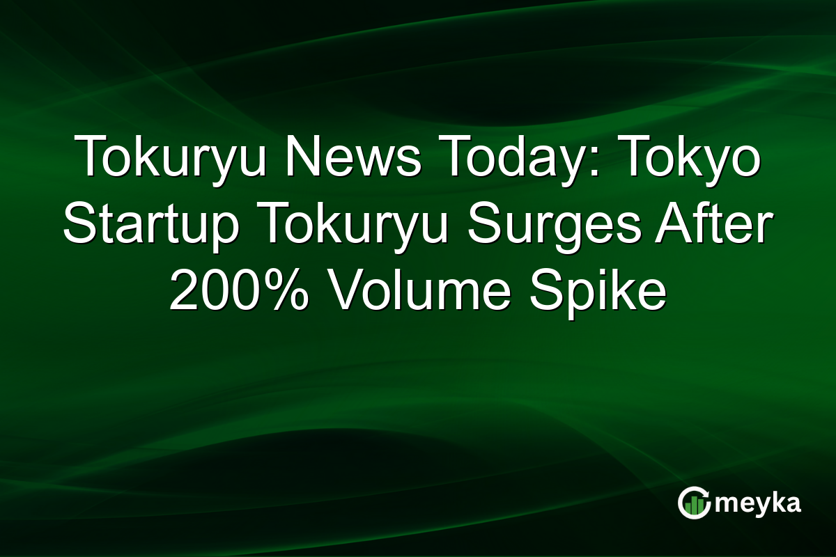 Tokuryu News Today: Tokyo Startup Tokuryu Surges After 200% Volume Spike