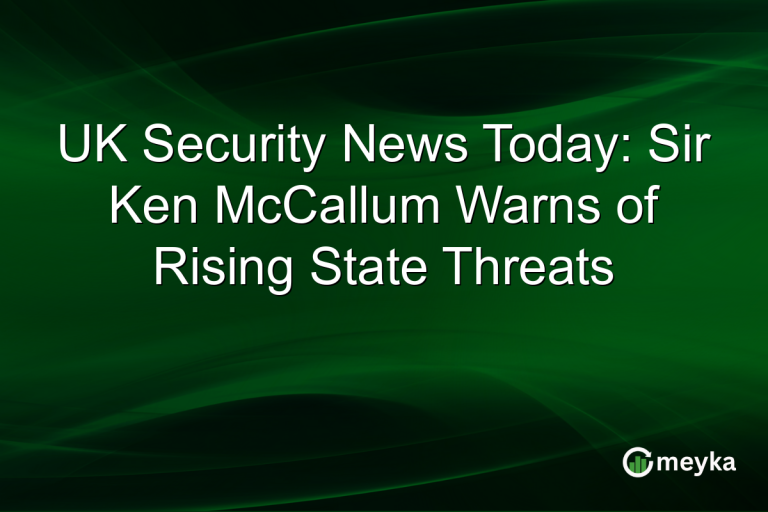UK Security News Today: Sir Ken McCallum Warns of Rising State Threats