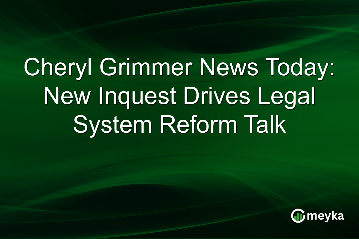 Cheryl Grimmer News Today: New Inquest Drives Legal System Reform Talk