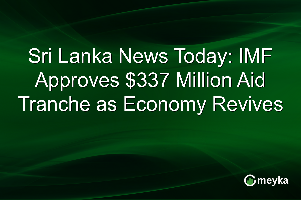 Sri Lanka News Today: IMF Approves $337 Million Aid Tranche as Economy Revives