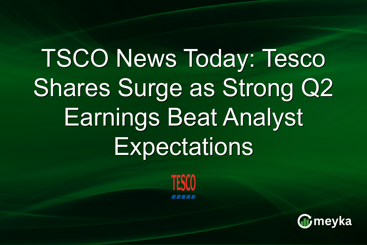 TSCO News Today: Tesco Shares Surge as Strong Q2 Earnings Beat Analyst Expectations