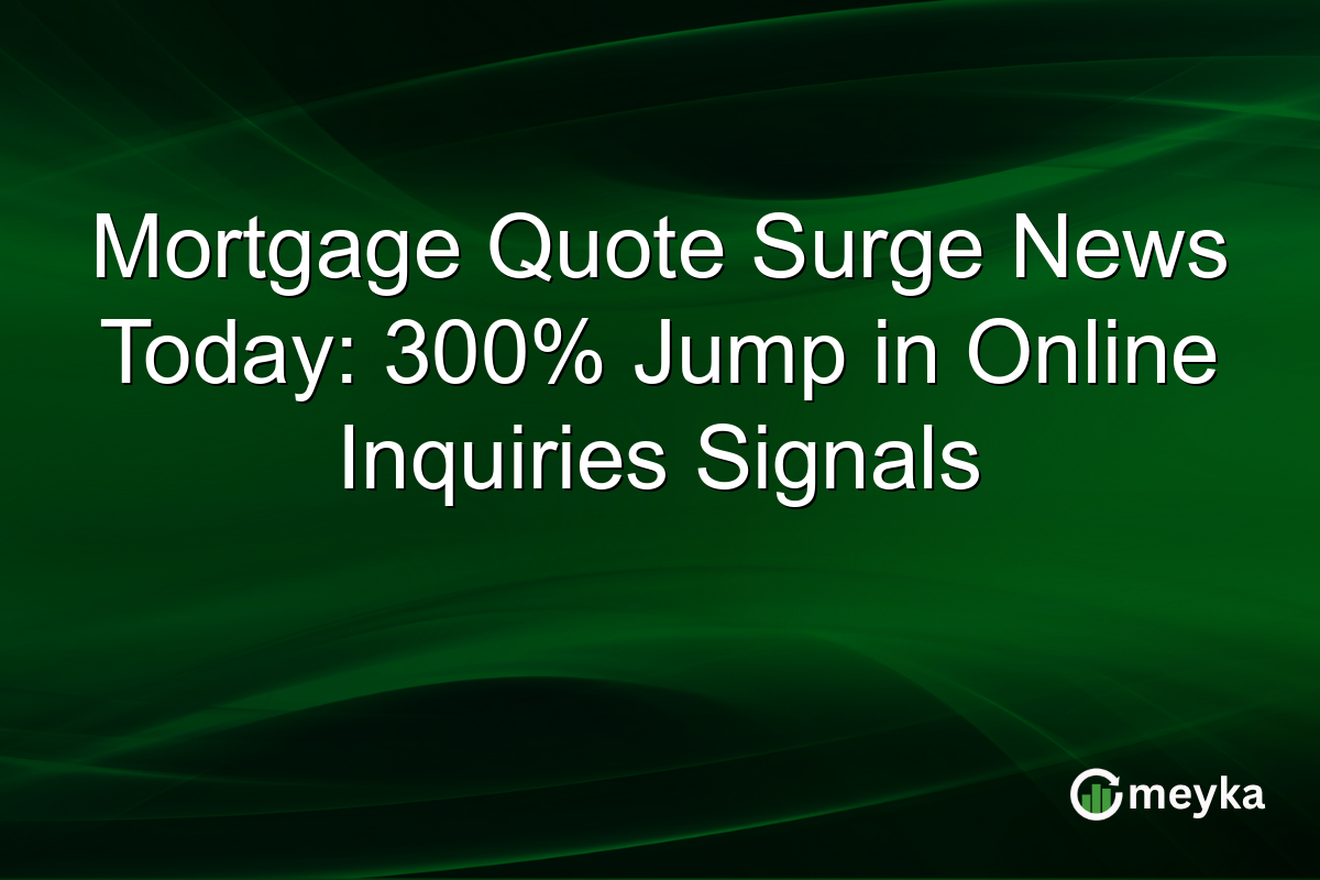 Mortgage Quote Surge News Today: 300% Jump in Online Inquiries Signals