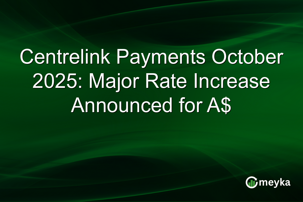 Centrelink Payments October 2025: Major Rate Increase Announced for A$