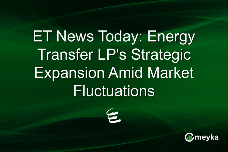 ET News Today: Energy Transfer LP's Strategic Expansion Amid Market Fluctuations