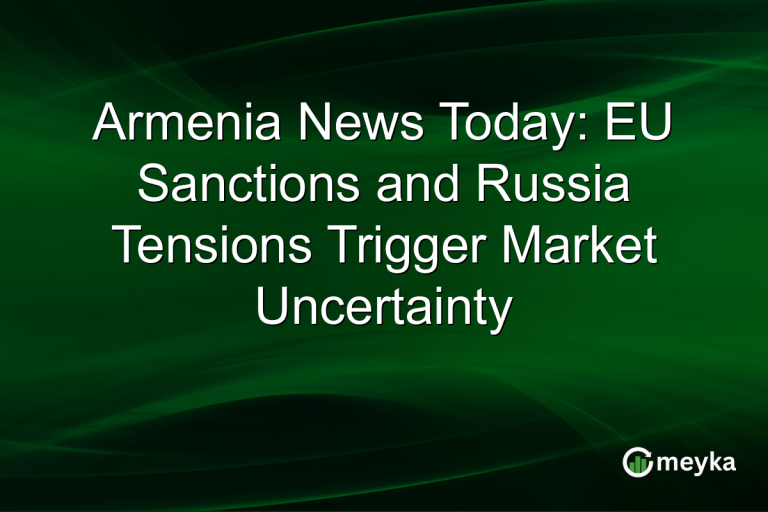 Armenia News Today: EU Sanctions and Russia Tensions Trigger Market Uncertainty