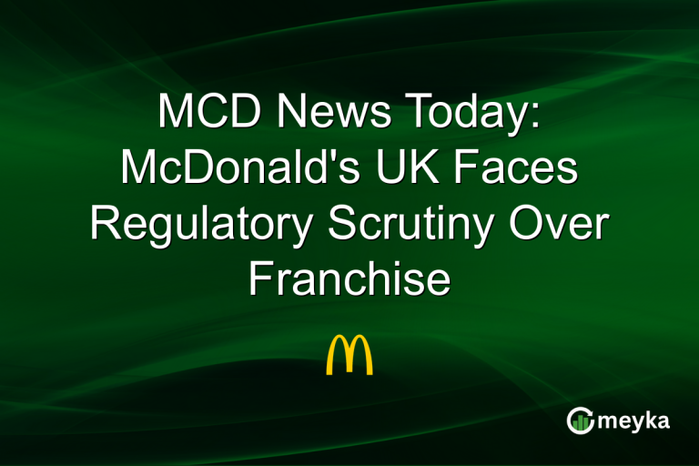 MCD News Today: McDonald's UK Faces Regulatory Scrutiny Over Franchise