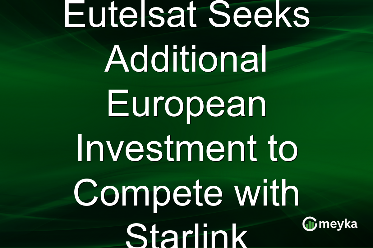 Eutelsat Seeks Additional European Investment to Compete with Starlink
