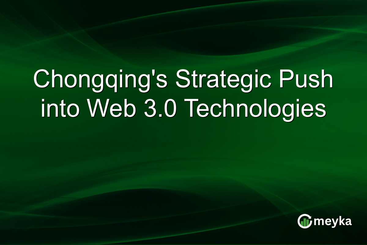 Chongqing's Strategic Push into Web 3.0 Technologies