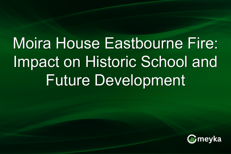 Moira House Eastbourne Fire: Impact on Historic School and Future Development