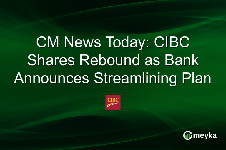 CM News Today: CIBC Shares Rebound as Bank Announces Streamlining Plan