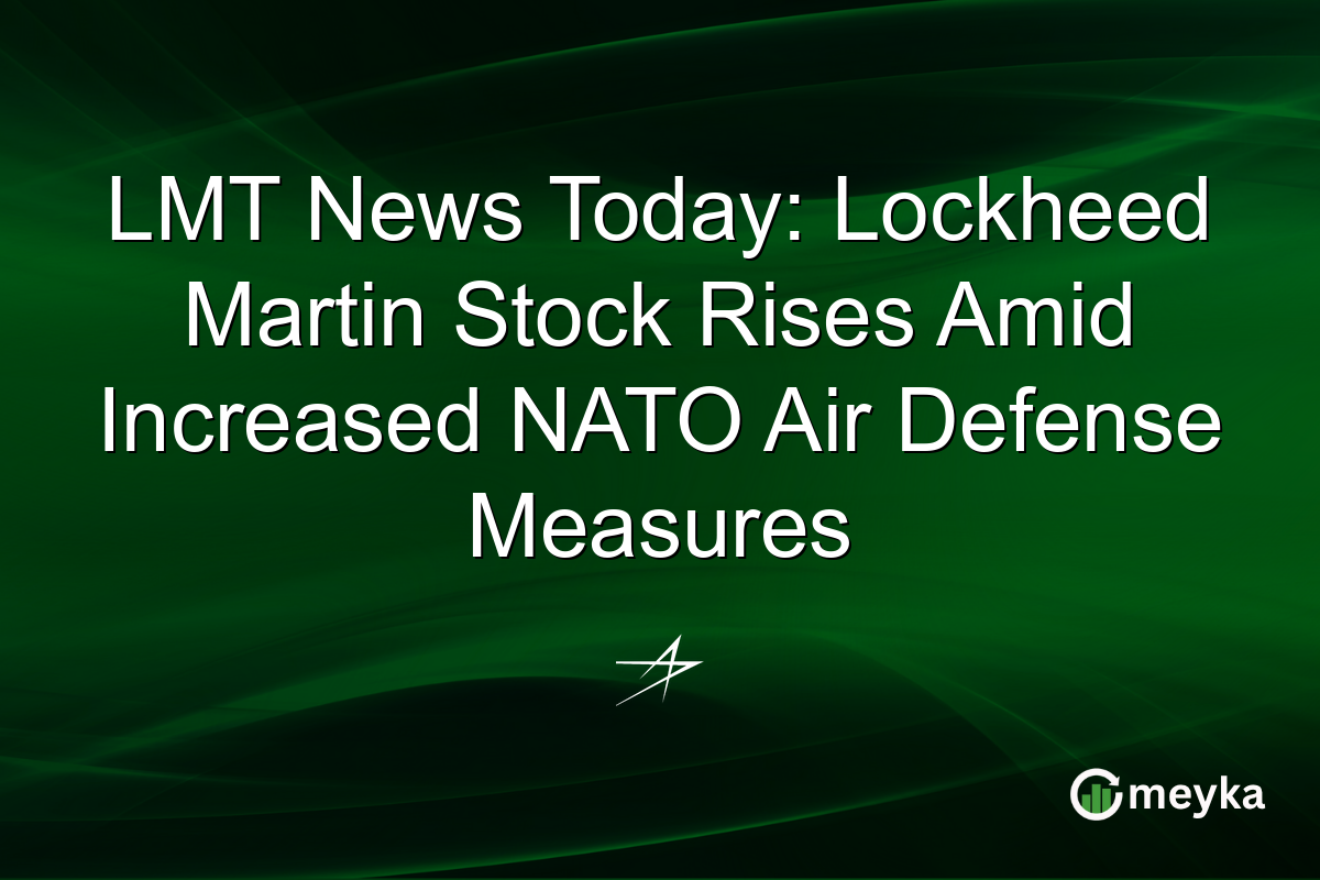 LMT News Today: Lockheed Martin Stock Rises Amid Increased NATO Air Defense Measures
