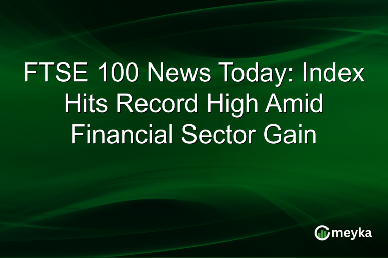FTSE 100 News Today: Index Hits Record High Amid Financial Sector Gain