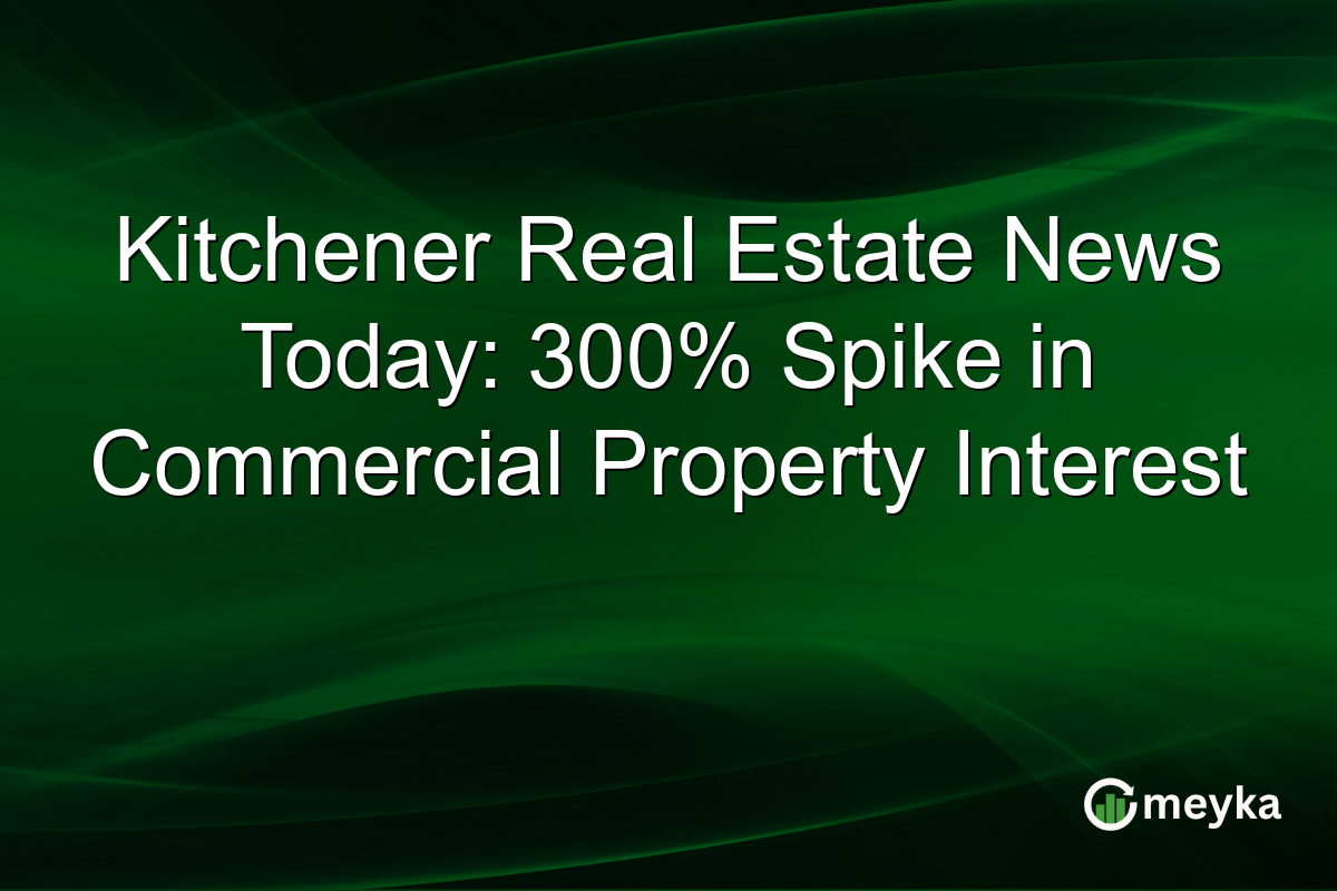 Kitchener Real Estate News Today: 300% Spike in Commercial Property Interest