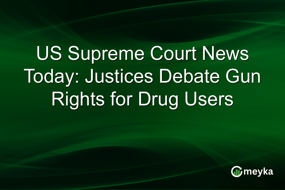 US Supreme Court News Today: Justices Debate Gun Rights for Drug Users