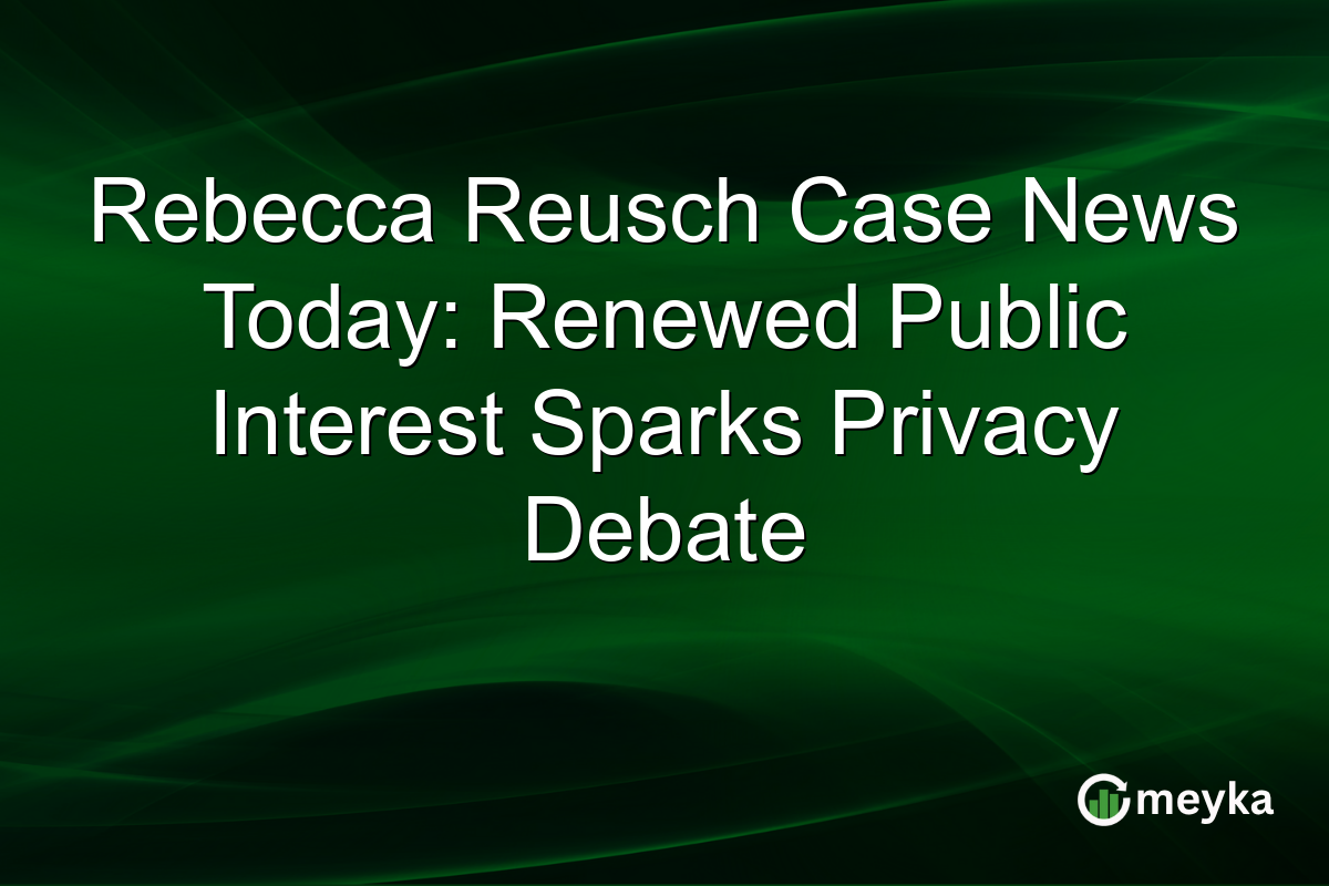 Rebecca Reusch Case News Today: Renewed Public Interest Sparks Privacy Debate