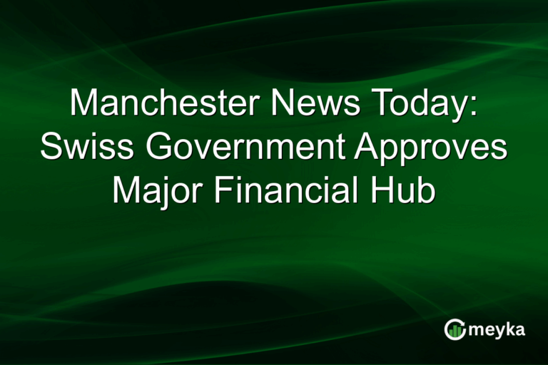 Manchester News Today: Swiss Government Approves Major Financial Hub