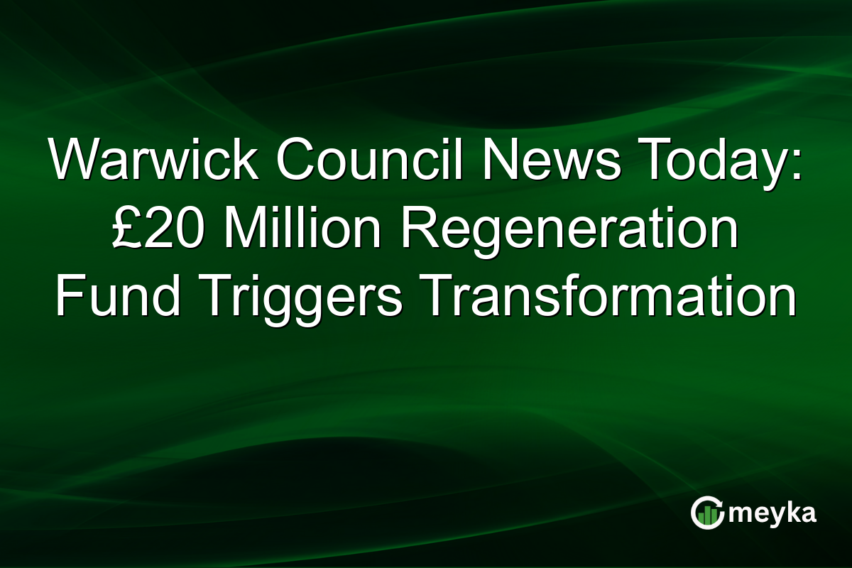 Warwick Council News Today: £20 Million Regeneration Fund Triggers Transformation