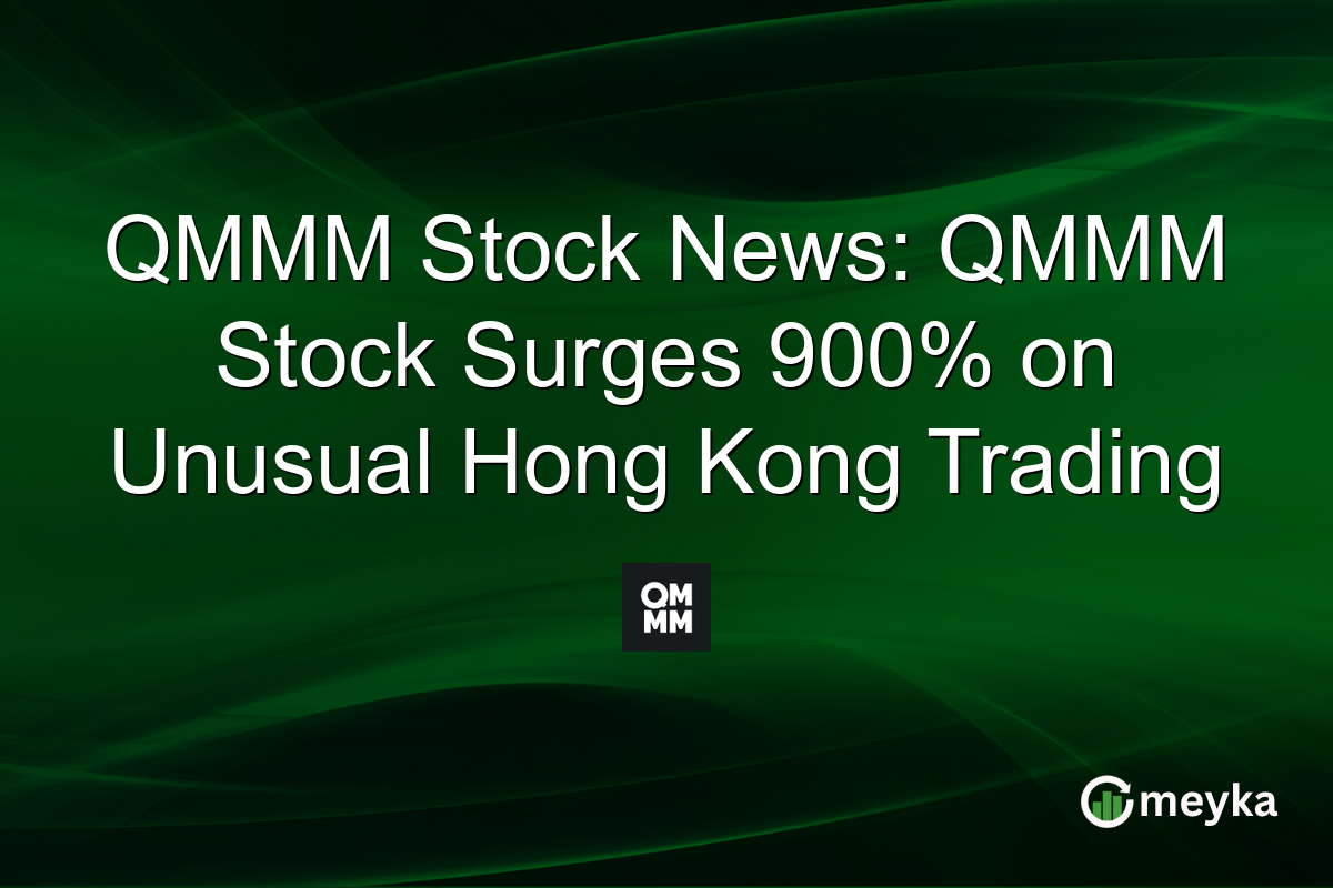 QMMM Stock News: QMMM Stock Surges 900% on Unusual Hong Kong Trading