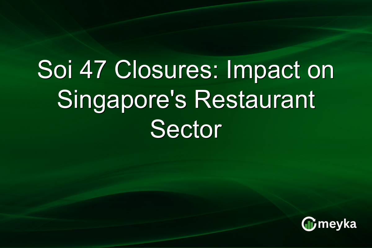 Soi 47 Closures: Impact on Singapore's Restaurant Sector