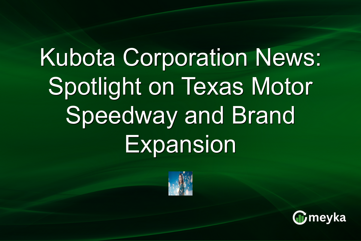 Kubota Corporation News: Spotlight on Texas Motor Speedway and Brand Expansion