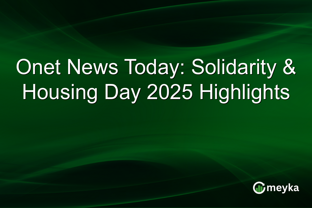 Onet News Today: Solidarity & Housing Day 2025 Highlights