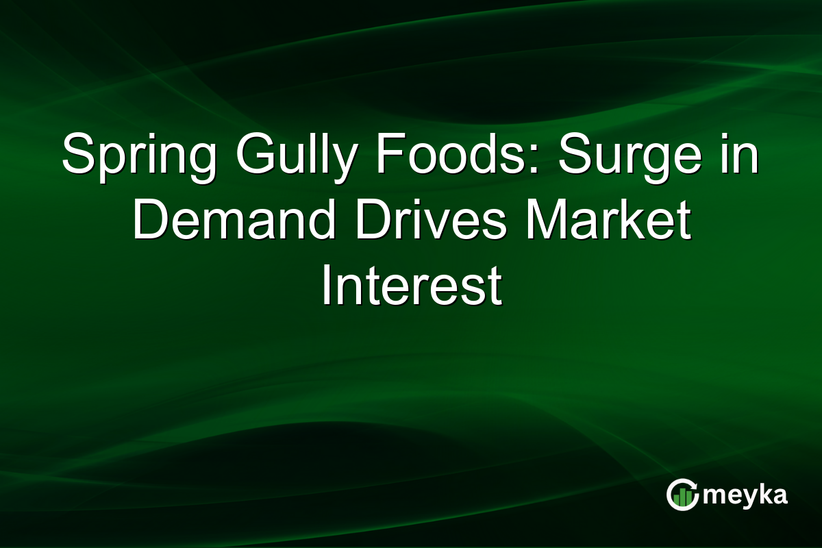 Spring Gully Foods: Surge in Demand Drives Market Interest