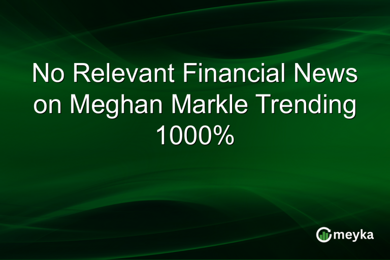 No Relevant Financial News on Meghan Markle Trending 1000%