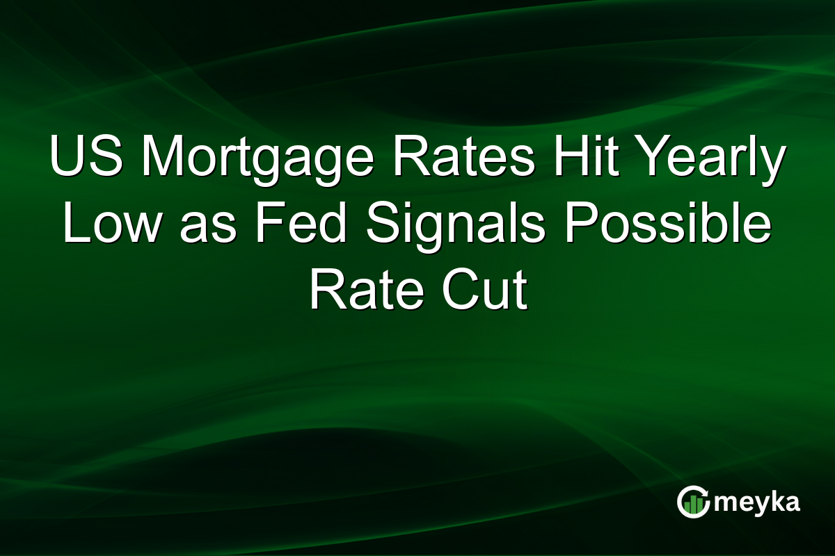 US Mortgage Rates Hit Yearly Low as Fed Signals Possible Rate Cut