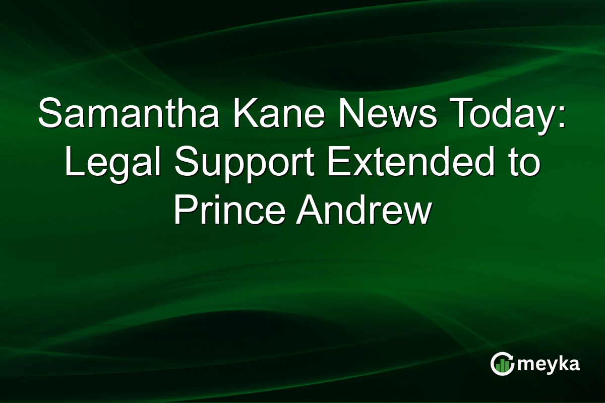 Samantha Kane News Today: Legal Support Extended to Prince Andrew