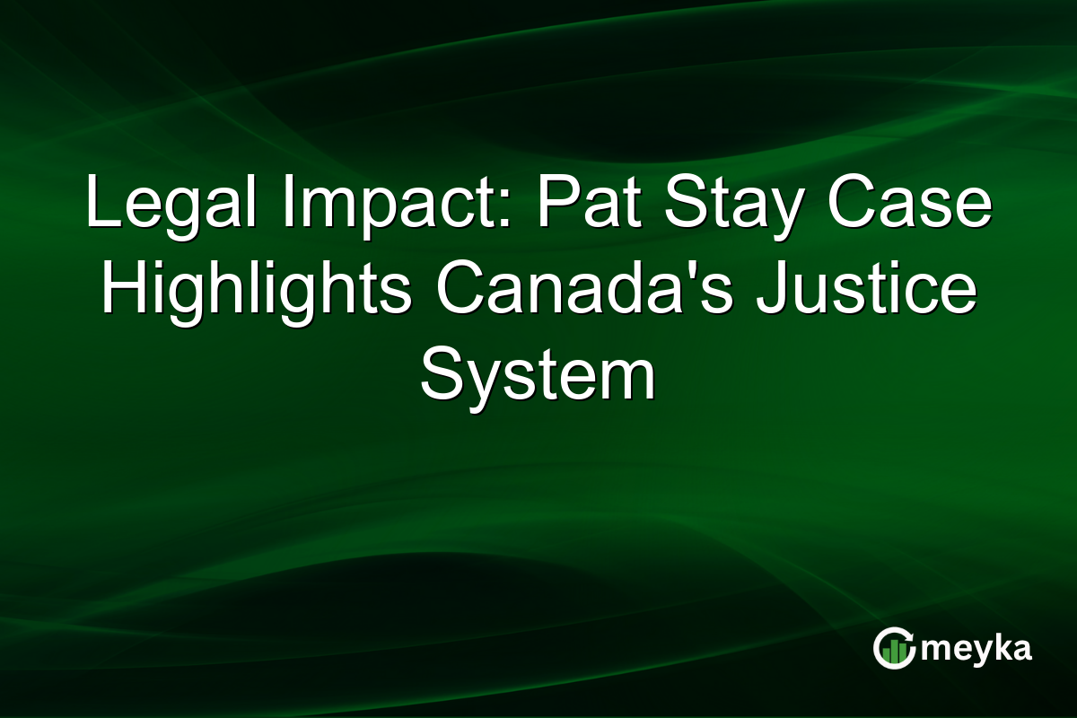 Legal Impact: Pat Stay Case Highlights Canada's Justice System