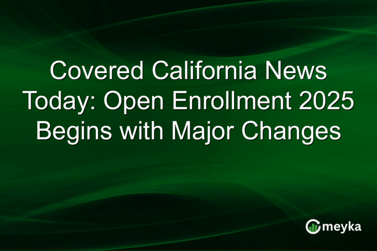 Covered California News Today: Open Enrollment 2025 Begins with Major Changes