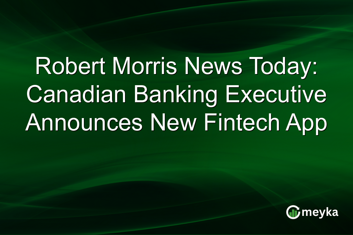 Robert Morris News Today: Canadian Banking Executive Announces New Fintech App