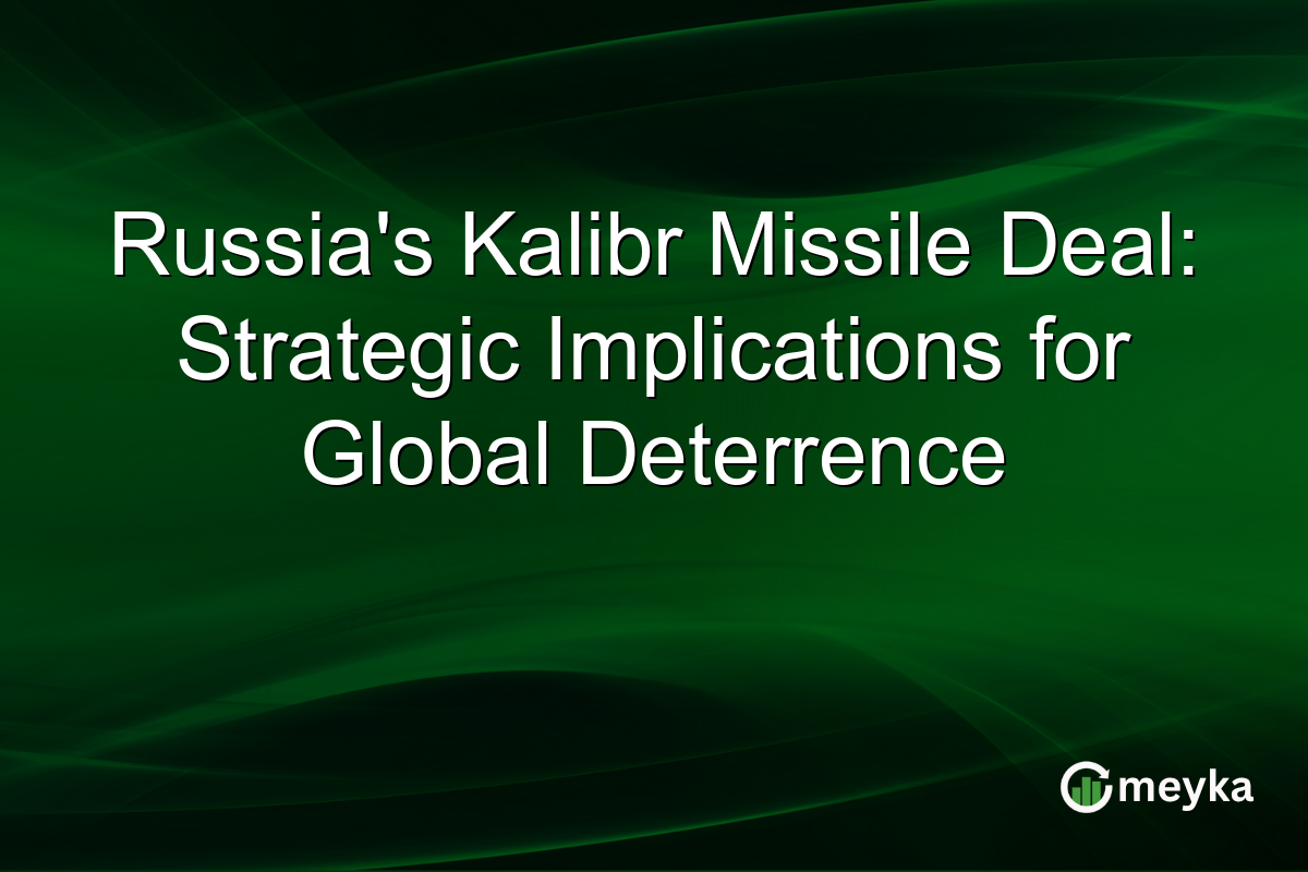 Russia's Kalibr Missile Deal: Strategic Implications for Global Deterrence