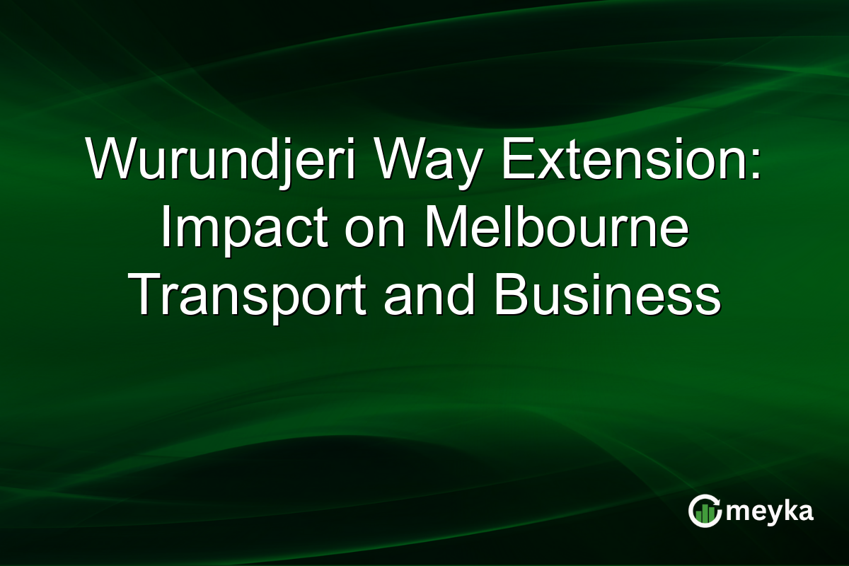 Wurundjeri Way Extension: Impact on Melbourne Transport and Business