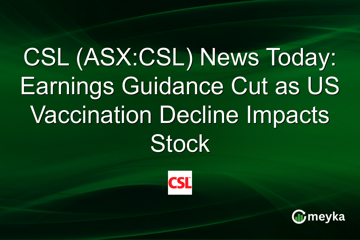 CSL (ASX:CSL) News Today: Earnings Guidance Cut as US Vaccination Decline Impacts Stock