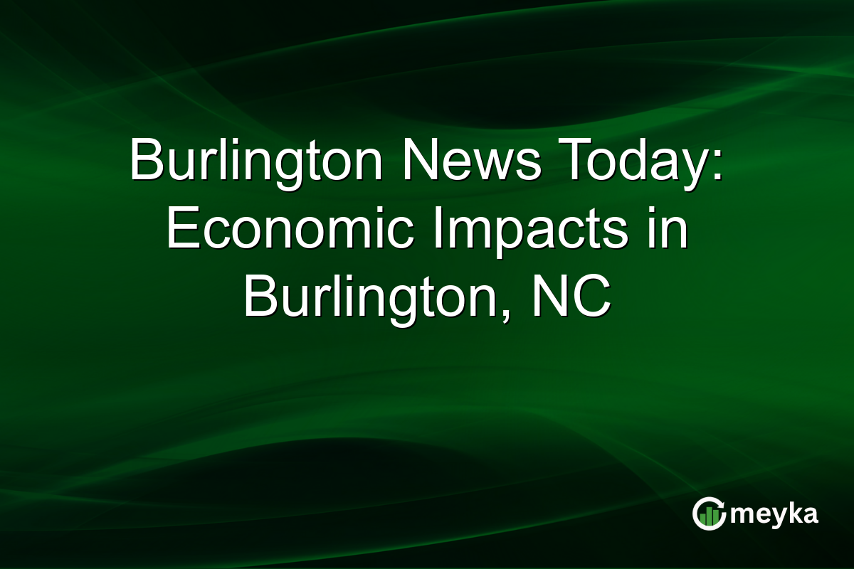 Burlington News Today: Economic Impacts in Burlington, NC