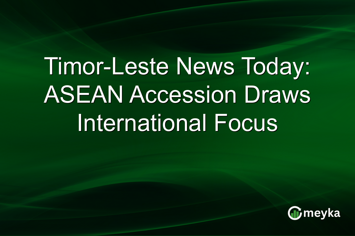 Timor-Leste News Today: ASEAN Accession Draws International Focus