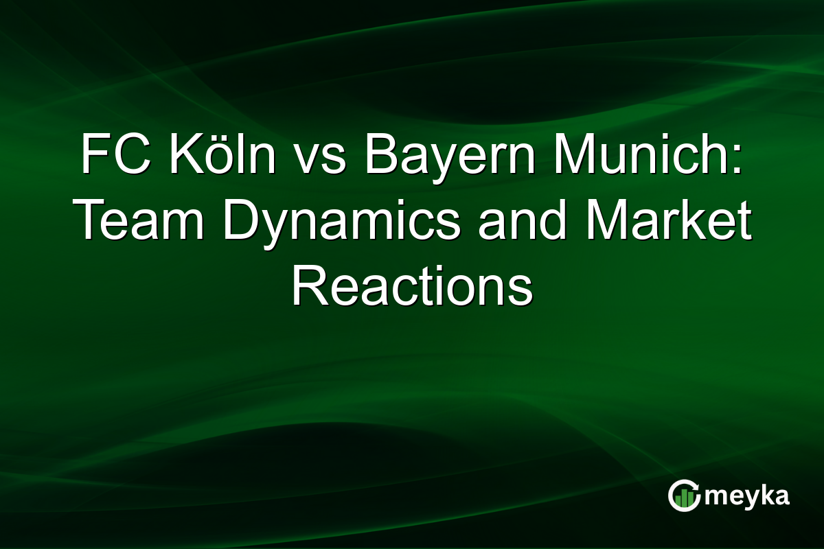 FC Köln vs Bayern Munich: Team Dynamics and Market Reactions