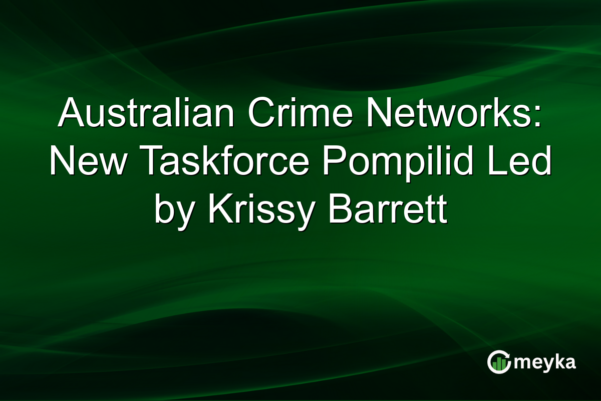 Australian Crime Networks: New Taskforce Pompilid Led by Krissy Barrett
