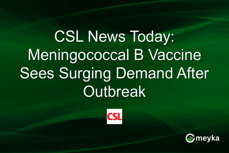 CSL News Today: Meningococcal B Vaccine Sees Surging Demand After Outbreak