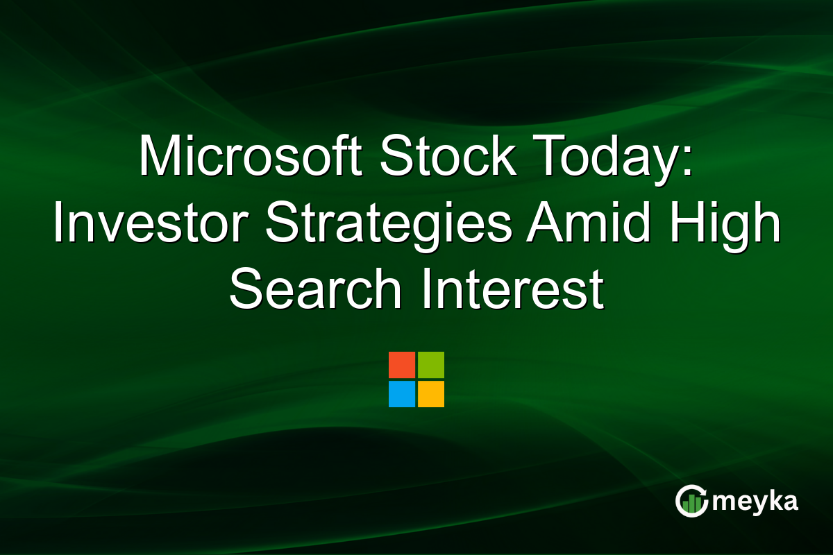 Microsoft Stock Today: Investor Strategies Amid High Search Interest