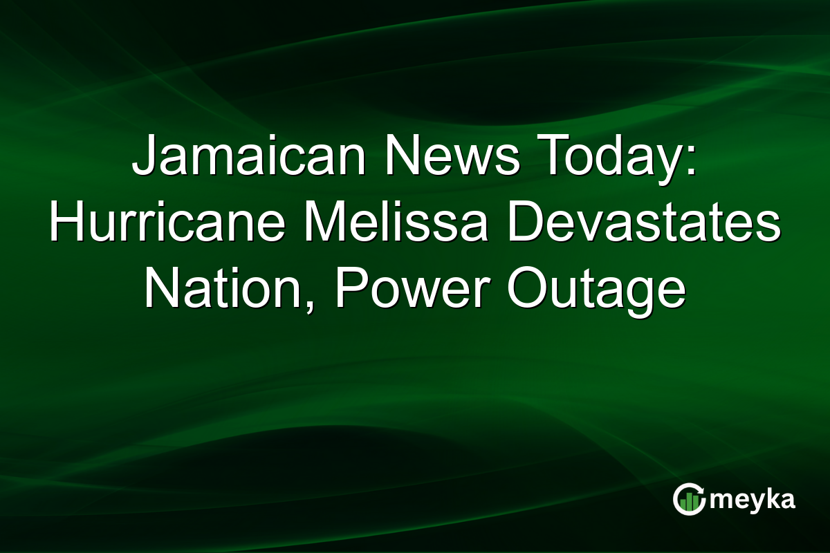 Jamaican News Today: Hurricane Melissa Devastates Nation, Power Outage